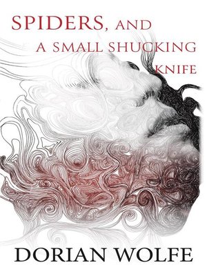 cover image of Spiders, and a Small Shucking Knife